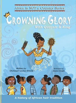 Crowning Glory: A history of African hair tradition by Ibhaze, Olunosen Louisa