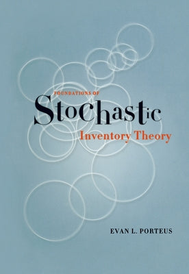 Foundations of Stochastic Inventory Theory by Porteus, Evan