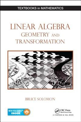 Linear Algebra, Geometry and Transformation by Solomon, Bruce