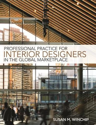 Professional Practice for Interior Design in the Global Marketplace by Winchip, Susan M.