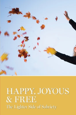 Happy, Joyous & Free: The Lighter Side of Sobriety by Grapevine, Aa