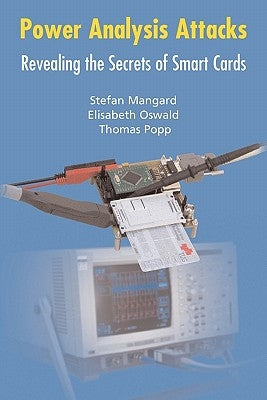 Power Analysis Attacks: Revealing the Secrets of Smart Cards by Mangard, Stefan