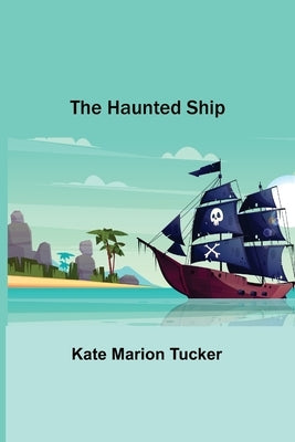 The Haunted Ship by Marion Tucker, Kate