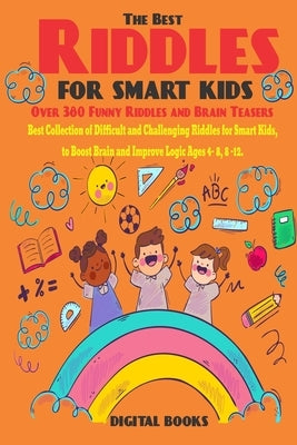 The Best Riddles For Smart Kids Book: Best Collection of Difficult and Challenging Riddles for Smart Kids, to Boost Brain and Improve Logic Ages 4 - 8 by Books, Digital