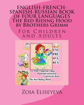 ENGLISH-FRENCH-SPANISH-RUSSIAN BOOK of FOUR LANGUAGES The Red Riding Hood by Brothers Grimm: For Children and Adults by Eliseyeva, Zoia