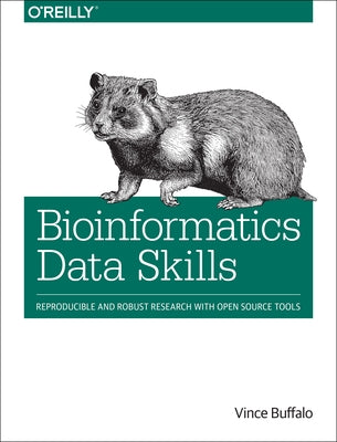 Bioinformatics Data Skills: Reproducible and Robust Research with Open Source Tools by Buffalo, Vince