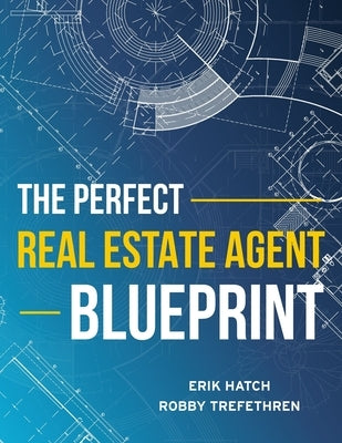 The Perfect Real Estate Agent Blueprint by Hatch, Erik