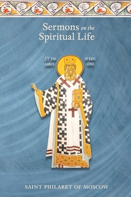 Sermons on the Spiritual Life by Moscow, St Philaret of
