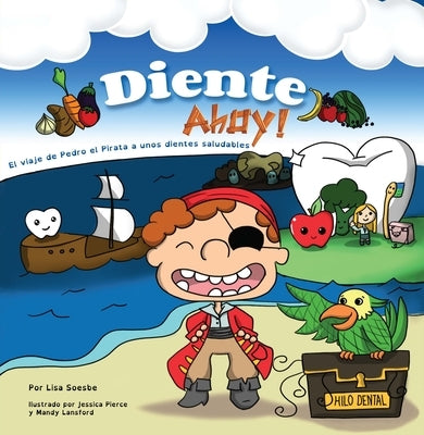 Diente Ahoy!: El Viaje de Pedro El Pirata a Unos Dientes Saludables by Soesbe, Lisa
