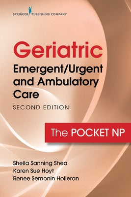 Geriatric Emergent/Urgent and Ambulatory Care: The Pocket NP by Sanning Shea, Sheila