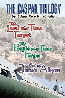 The Caspak Trilogy: The Land that Time Forgot, The People That Time Forgot, Out of Time's Abyss by Burroughs, Edgar Rice