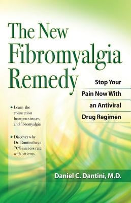 The New Fibromyalgia Remedy: Stop Your Pain Now with an Anti-Viral Drug Regimen by Dantini, Daniel C.