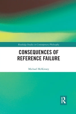 Consequences of Reference Failure by McKinsey, Michael