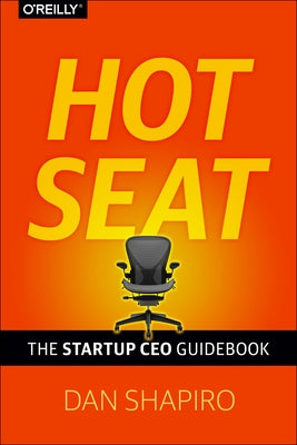 Hot Seat: The Startup CEO Guidebook by Shapiro, Dan