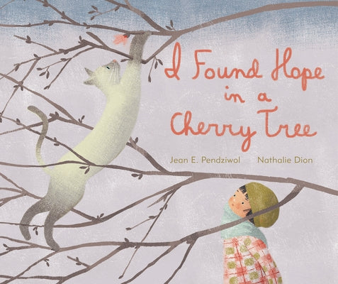 I Found Hope in a Cherry Tree by Pendziwol, Jean E.