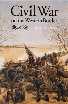 Civil War on the Western Border, 1854-1865 by Monaghan, Jay