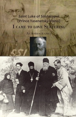 I came to love Suffering. Autobiography by Of Simferopol, Saint Luke