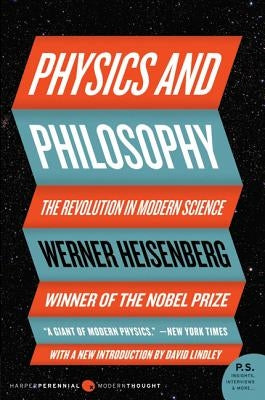 Physics and Philosophy: The Revolution in Modern Science by Heisenberg, Werner