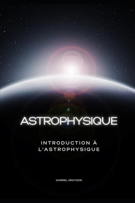 astrophysique: Introduction à l'astrophysique by Grayson, Gabriel
