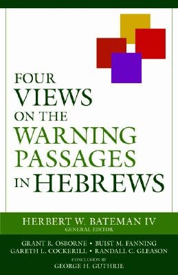 Four Views on the Warning Passages in Hebrews by Bateman IV, Herbert W.