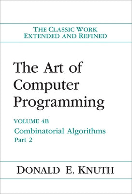 The Art of Computer Programming: Combinatorial Algorithms, Volume 4b by Knuth, Donald