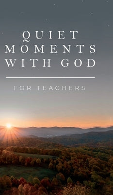 Quiet Moments with God for Teachers by Honor Books