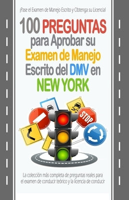 100 Preguntas para Aprobar su Examen de Manejo Escrito del DMV en New York: La colección más completa de preguntas reales para el examen de conducir t by Gonz&#225;lez, Edwin