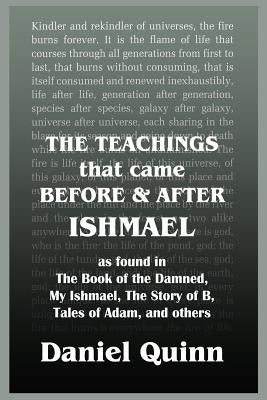 The Teachings: That Came Before and After Ishmael by Quinn, Daniel