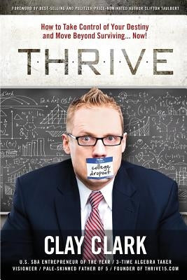 Thrive: How to Take Control of Your Destiny and Move Beyond Surviving... Now! by Clay, Clark