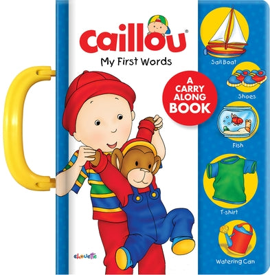 Caillou: My First Words: A Carry Along Book by Kary