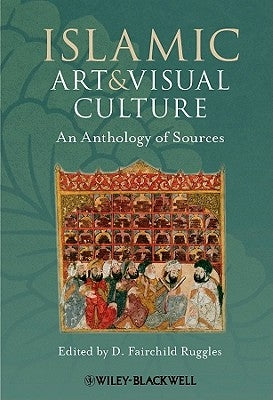 Islamic Art and Visual Culture by Ruggles