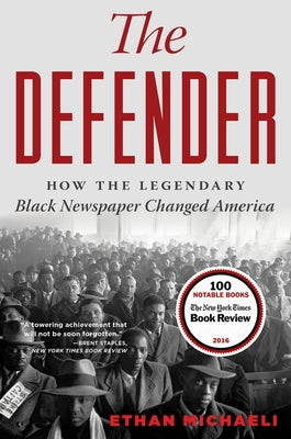 The Defender: How the Legendary Black Newspaper Changed America by Michaeli, Ethan