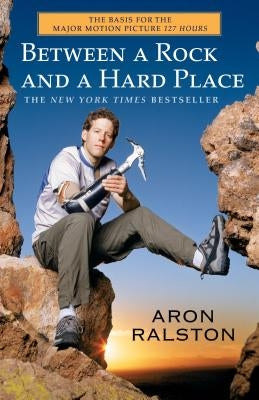 Between a Rock and a Hard Place by Ralston, Aron