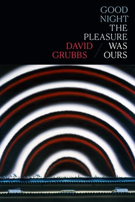 Good Night the Pleasure Was Ours by Grubbs, David