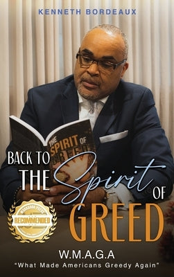 Back to The Spirit of Greed: What Made Americans Greedy Again (W.M.A.G.A) by Bordeaux, Kenneth