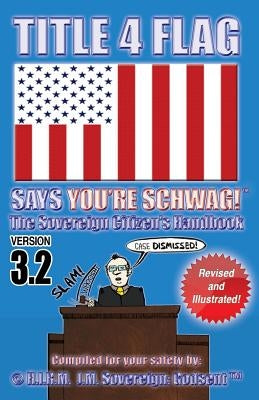 TITLE 4 FLAG SAYS YOU'RE SCHWAG! The Sovereign Citizen's Handbook: Version 3.2 (Revised and Illustrated) by Ca$h (Tm), Jumpin' Jack