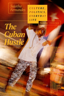 The Cuban Hustle: Culture, Politics, Everyday Life by Fernandes, Sujatha