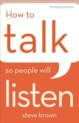 How to Talk So People Will Listen by Brown, Steve