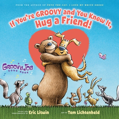 If You're Groovy and You Know It, Hug a Friend (Groovy Joe #3): Volume 3 by Litwin, Eric