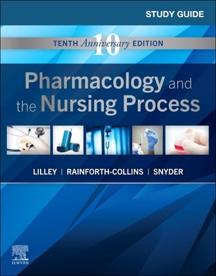 Study Guide for Pharmacology and the Nursing Process by Lilley, Linda Lane