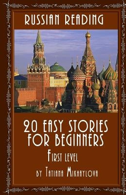 Russian Reading: 20 Easy Stories for Beginners, First Level by Mikhaylova, Tatiana