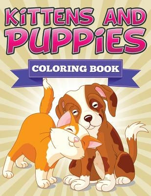 Kittens and Puppies Coloring Book by Speedy Publishing LLC