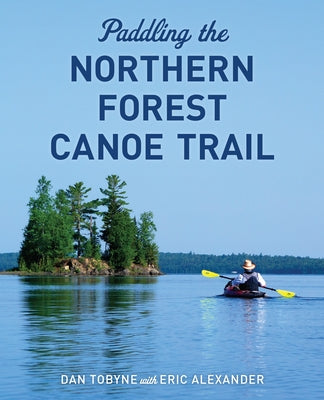 Paddling the Northern Forest Canoe Trail by Tobyne, Dan