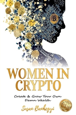 Women In Crypto: Create & Grow Your Own Damn Wealth by Banhegyi, Susan