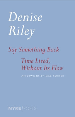 Say Something Back & Time Lived, Without Its Flow by Riley, Denise