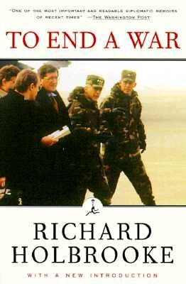 To End a War: The Conflict in Yugoslavia--America's Inside Story--Negotiating with Milosevic by Holbrooke, Richard