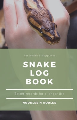 Snake Log Book: Better Records for a Longer Life by Noodles N Oodles