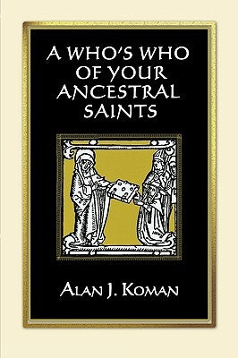 Who's Who of Your Ancestral Saints by Koman, Alan J.