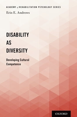 Disability as Diversity: Developing Cultural Competence by Andrews, Erin E.