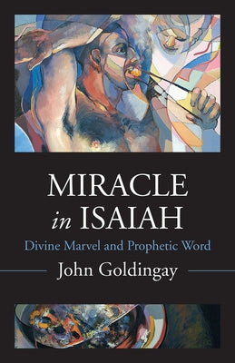 Miracle in Isaiah: Divine Marvel and Prophetic World by Goldingay, John